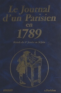 Pierre Saurat et Christine Arnothy - Le journal d'un parisien en 1789 : période du 1er janvier au 30 juin.