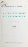 Jean-Marie Le Huche - 36 poèmes de mort, 36 poèmes d'amour.