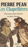 Pierre Péan - Les Chapellières - Une terre, deux destins en pays chouan.