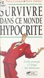 Jean-Pierre Lourson et Pierre Zimmer - Survivre Dans Ce Monde Hypocrite. Guide Pratique A L'Usage Des Debutants.