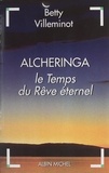 Betty Villeminot - Alcheringa - Le Temps du Rêve éternel.