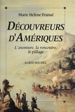 Marie-Hélène Fraïssé - Découvreurs d'Amériques - 1492-1550, l'aventure, la rencontre, le pillage.