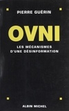 Pierre Guérin - Ovni. Les Mecanismes D'Une Desinformation.