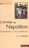 Alain Pigeard - L'Armee De Napoleon 1800-1815. Organisation Et Vie Quotidienne.