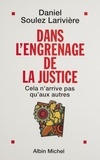 Daniel Soulez-Larivière - Dans l'engrenage de la justice.