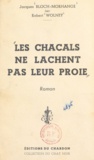 Jacques Bloch-Morhange et Robert Wolney - Les chacals ne lâchent pas leur proie.