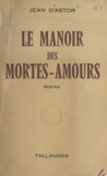 Jean d'Astor - Le manoir des mortes-amours.