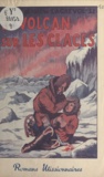 Henri de Lagrevol et Pierre Rousseau - Le volcan sur les glaces.