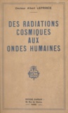 Albert Leprince - Des radiations cosmiques aux ondes humaines.