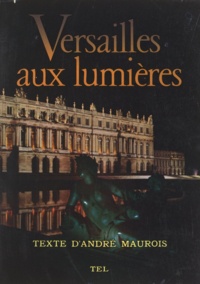 Bernard Anthonioz et André Maurois - Versailles aux lumières.