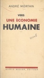 André Mortain et Eugène Mathon - Vers une économie humaine.