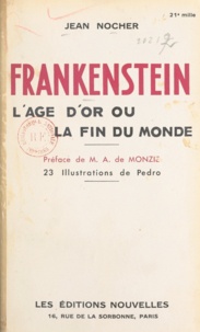 Jean Nocher et A. de Monzie - Frankenstein - L'âge d'or ou la fin du monde.