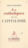 Louis Salleron - Les catholiques et le capitalisme.