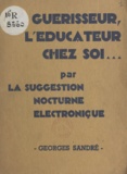 Georges Sandré - Le guérisseur, l'éducateur chez soi, par la suggestion nocturne électronique - Nouvelle méthode pratique d'utilisation des facultés mentales pendant le sommeil.