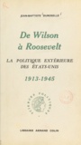 Jean-Baptiste Duroselle - De Wilson à Roosevelt - La politique extérieure des États-Unis, 1913-1945.