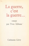 Yves Gibeau - La guerre, c'est la guerre....