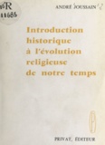André Joussain - Introduction historique à l'évolution religieuse de notre temps.