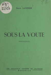 Pierre Lavenier - Sous la voûte.