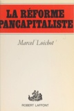 Marcel Loichot - La réforme pancapitaliste.