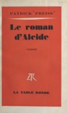 Patrick Preiss - Le roman d'Alcide.
