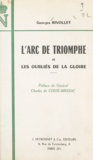 Georges Rivollet et Charles de Cossé-Brissac - L'Arc de Triomphe et les oubliés de la gloire.