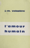 Jean-Marie Vaissière - L'amour humain.