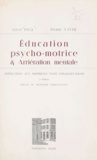 Louis Picq et Pierre Vayer - Éducation psycho-motrice et arriération mentale - Application aux différents types d'inadaptations.