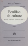 Roger Wybot - Bouillon de culture - Homme, surhomme, termite ou néant ?.