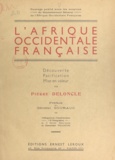  Gouvernement Général de l'Afri et Pierre Deloncle - L'Afrique occidentale française - Découverte, pacification, mise en valeur.