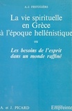 A.-J. Festugière et Henri Hierche - La vie spirituelle en Grèce à l'époque hellénistique - Ou Les besoins de l'esprit dans un monde raffiné.