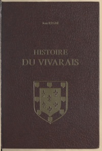 Jean Régné et  Conseil général de l'Ardèche - Histoire du Vivarais (2) - Le développement politique et administratif du pays, de 1039 à 1500.