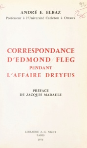 André élie Elbaz et Jacques Madaule - Correspondance d'Edmond Fleg pendant l'affaire Dreyfus : 1894-1926.