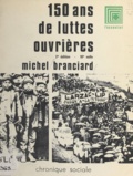 Michel Branciard - 150 ans de lutte ouvrière.