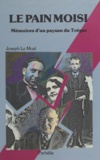 Joseph Le Moal et Roger Laouénan - Le pain moisi - Mémoires d'un paysan du Trégor.