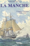 Roger Lepelley et Roger Marie - La Manche - Frégate française 1803-1810.