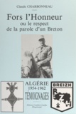 Claude Charbonneau et Catherine de Castilho - Fors l'honneur - Ou Le respect de la parole d'un Breton. Algérie 1954-1962, témoignages.