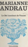 Marianne Andrau - Le bel insolent de Venise.