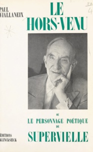 Georges Straka et Paul Viallaneix - Le hors-venu - Ou Le personnage poétique de Supervielle.