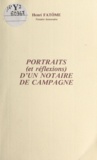 Henri Fatôme - Portraits (et réflexions) d'un notaire de campagne.