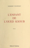 Norbert Poupeney et Pierre Dimech - L'enfant de l'Oued Ksoub.