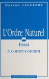 Maxime Laguerre et André Garin - L'ordre naturel - Essai à contre-courant.