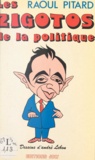 Raoul Pitard et André Lebon - Les zigotos de la politique.