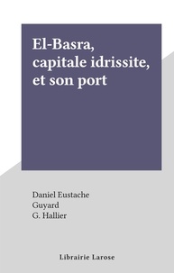Daniel Eustache et  Guyard - El-Baṣra, capitale idrissite, et son port.