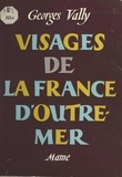 Georges Vally et André Hofer - Visages de la France d'Outre-Mer.