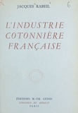 Jacques Rabeil - L'industrie cotonnière française.