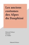 Edmond Delaye et H. Müller - Les anciens costumes des Alpes du Dauphiné.