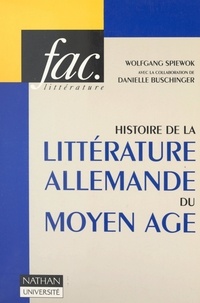 Danielle Buschinger et Wolfgang Spiewok - Histoire de la littérature allemande du Moyen Âge.