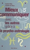 Isabelle de Roux et Sophie Midy - Mieux communiquer avec les autres grâce à la psycho-astrologie.