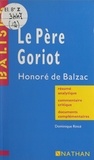 Dominique Rincé et Annie Chouard - Le père Goriot - Honoré de Balzac. Résumé analytique, commentaire critique, documents complémentaires.