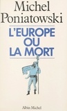 Michel Poniatowski - L'Europe ou la mort.
